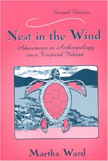 Nest in the Wind: Adventures in Anthropology on a Tropical Island, Second Edition by Martha  Ward