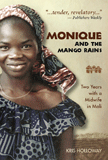 Monique and the Mango Rains: Two Years with a Midwife in Mali by Kris  Holloway