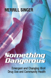 Something Dangerous: Emergent and Changing Illicit Drug Use and Community Health by Merrill  Singer
