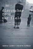 Dispatches from the Field: Neophyte Ethnographers in a Changing World by Andrew  Gardner, David M. Hoffman