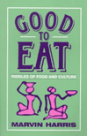 Good to Eat: Riddles of Food and Culture by Marvin  Harris
