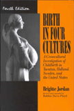 Birth in Four Cultures: A Crosscultural Investigation of Childbirth in Yucatan, Holland, Sweden, and the United States by Brigitte  Jordan, Robbie  Davis-Floyd