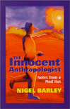 The Innocent Anthropologist: Notes from a Mud Hut by Nigel  Barley