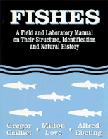 Fishes:  A Field and Laboratory Manual on Their Structure, Identification, and Natural History by Gregor  Cailliet, Milton  Love, Alfred  Ebeling