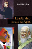 Leadership through the Ages:  by Ronald D. Sylvia