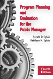 Program Planning and Evaluation for the Public Manager: Fourth Edition by Ronald D. Sylvia, Kathleen M. Sylvia