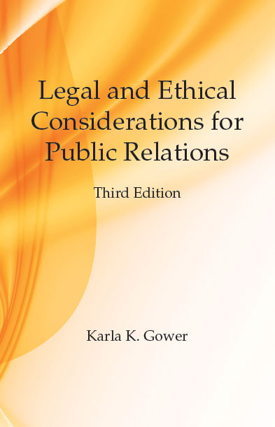 Legal and Ethical Considerations for Public Relations: Third Edition by Karla K. Gower