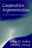 Cooperative Argumentation: A Model for Deliberative Community by Josina M. Makau, Debian L. Marty