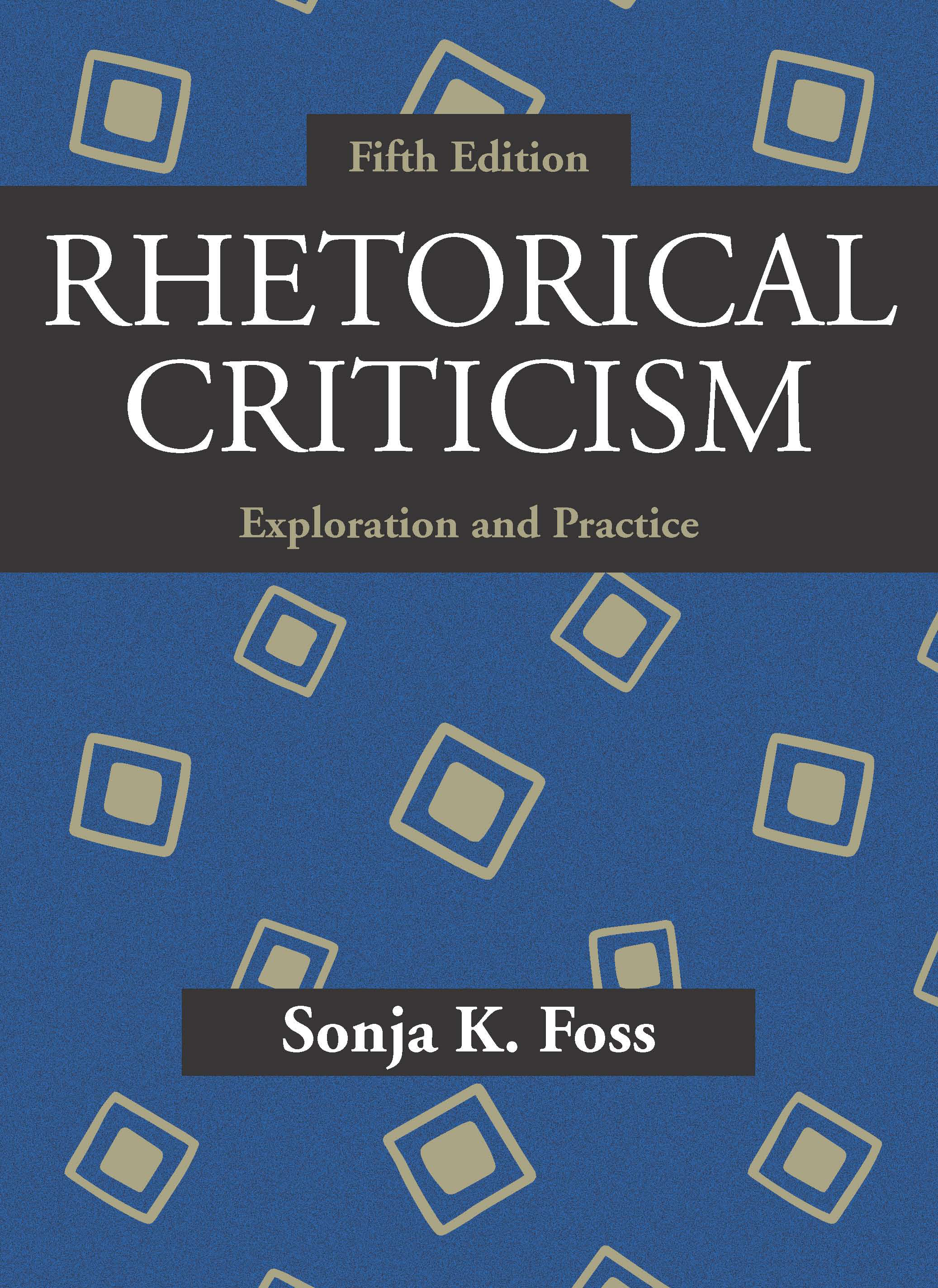Rhetorical Criticism: Exploration and Practice, Fifth Edition by Sonja K. Foss