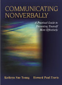 Communicating Nonverbally: A Practical Guide to Presenting Yourself More Effectively by Kathryn Sue Young, Howard Paul Travis