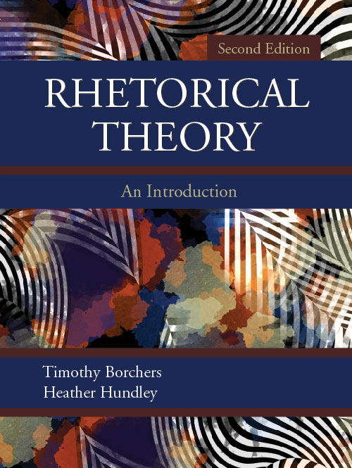 Rhetorical Theory: An Introduction by Timothy  Borchers, Heather  Hundley