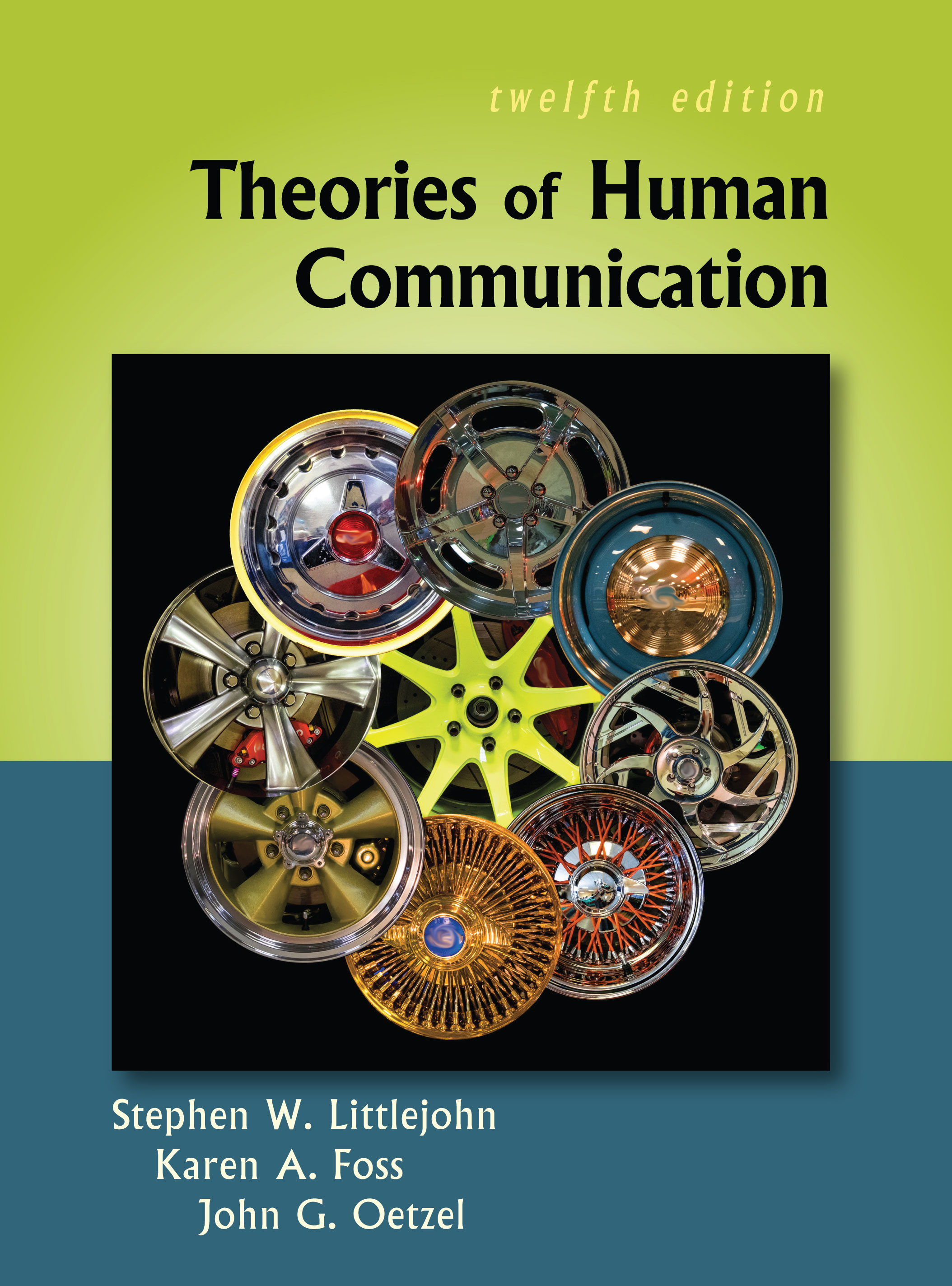 Theories of Human Communication: Twelfth Edition by Stephen W. Littlejohn, Karen A. Foss, John G. Oetzel