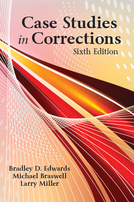 Case Studies in Corrections:  by Bradley D. Edwards, Michael  Braswell, Larry  Miller