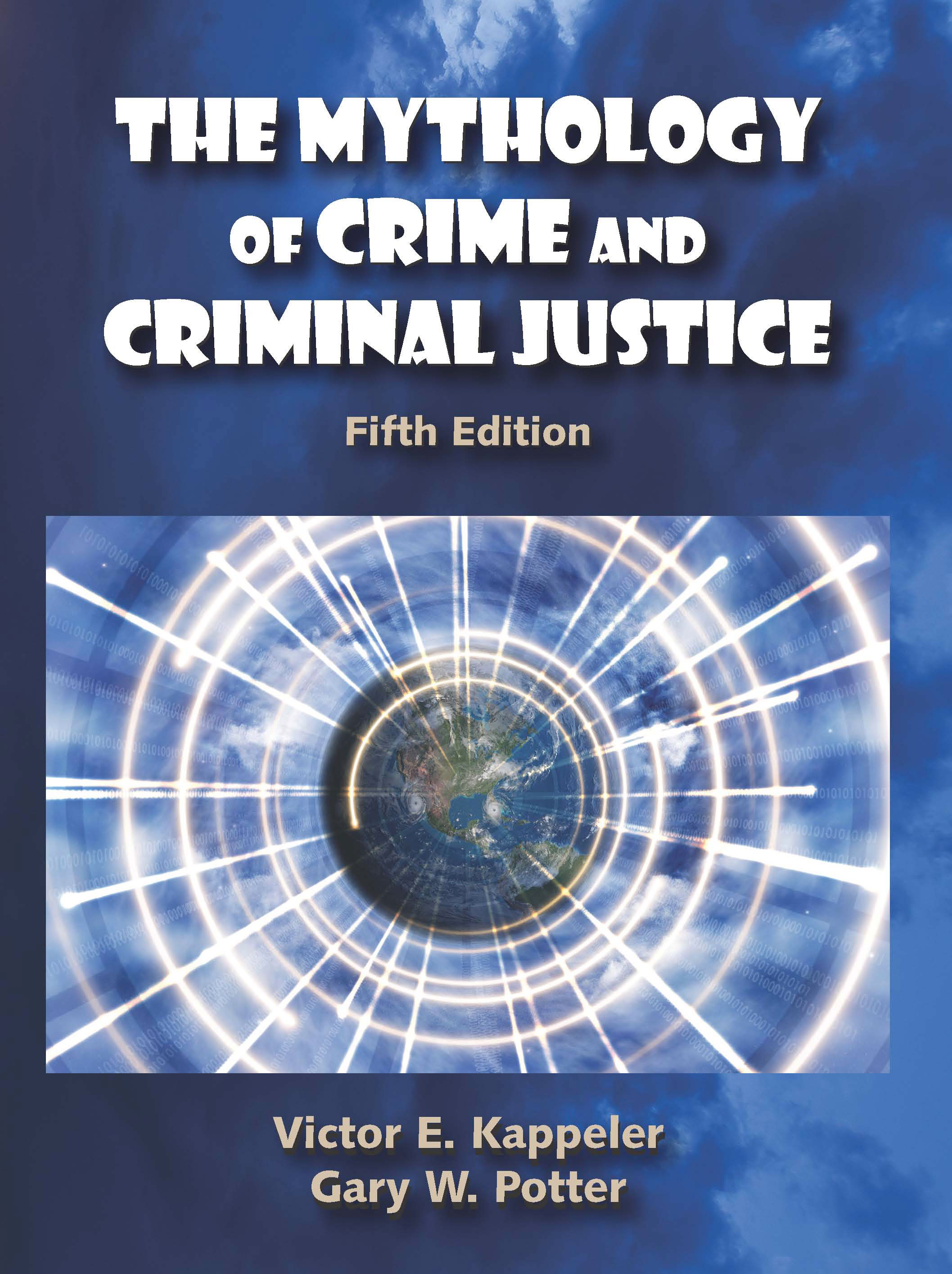 The Mythology of Crime and Criminal Justice: Fifth Edition by Victor E. Kappeler, Gary W. Potter