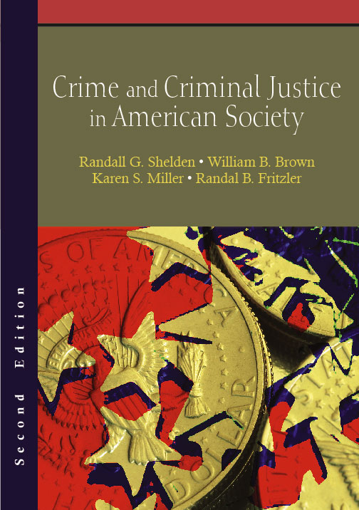 Crime and Criminal Justice in American Society: Second Edition by Randall G. Shelden, William B. Brown, Karen S. Miller, Randal B. Fritzler