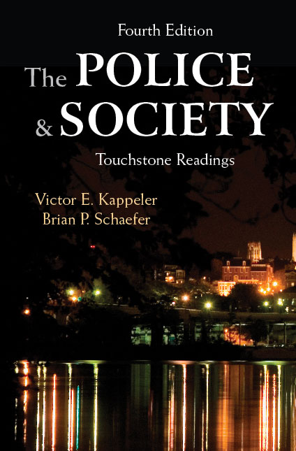 The Police and Society: Touchstone Readings, Fourth Edition by Victor E. Kappeler, Brian P. Schaefer