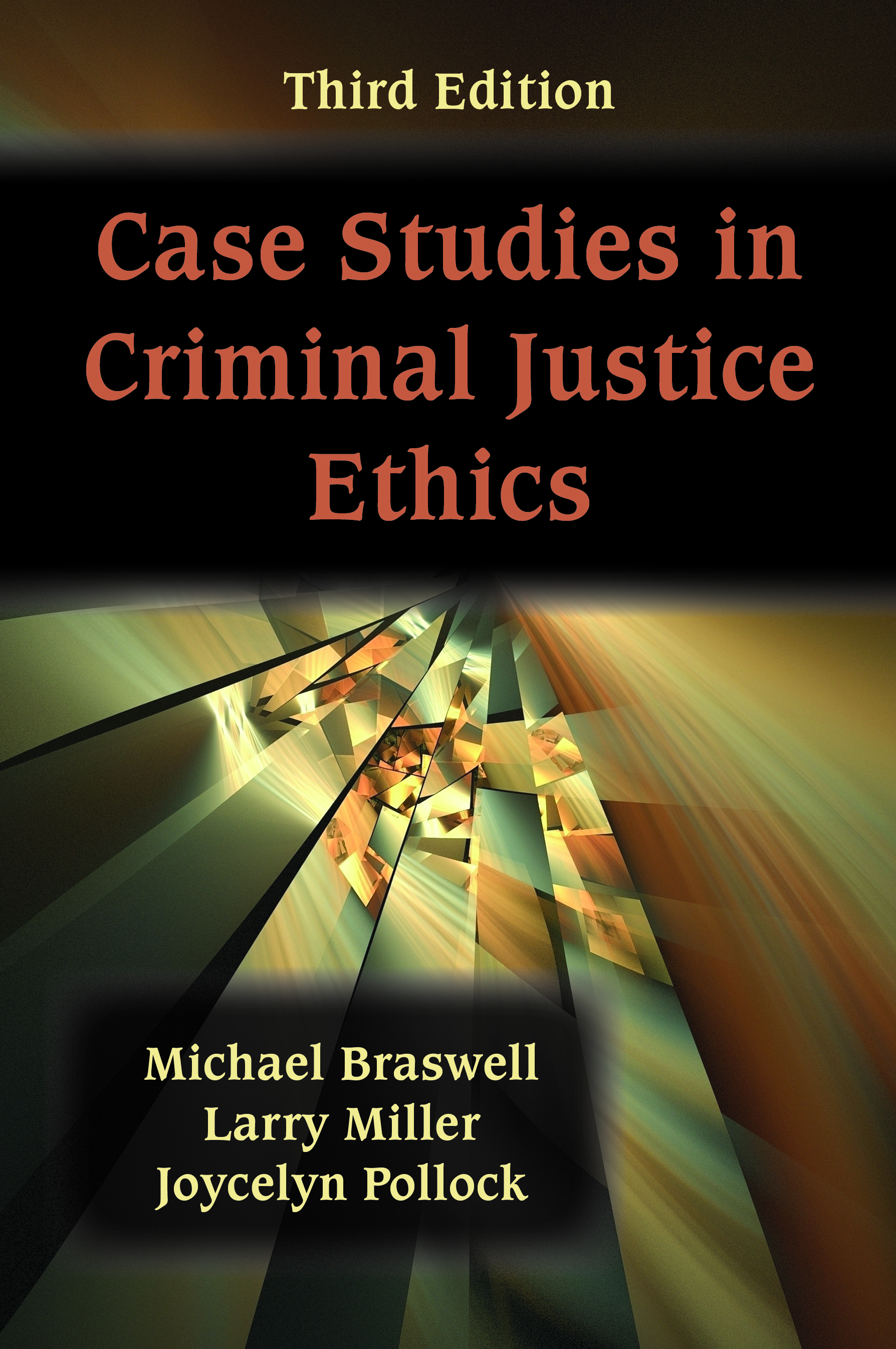 Case Studies in Criminal Justice Ethics:  by Michael  Braswell, Larry  Miller, Joycelyn  Pollock