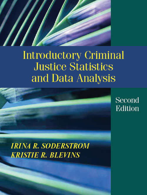 Introductory Criminal Justice Statistics and Data Analysis: Second Edition by Irina R. Soderstrom, Kristie R. Blevins
