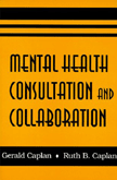 Mental Health Consultation and Collaboration: Concepts and Applications by Gerald  Caplan, Ruth B. Caplan