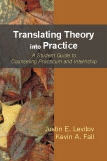 Translating Theory into Practice: A Student Guide to Counseling Practicum and Internship by Justin E. Levitov, Kevin A. Fall