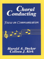 Choral Conducting: Focus on Communication by Harold A. Decker, Colleen J. Kirk