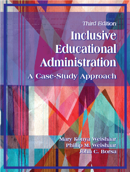 Inclusive Educational Administration: A Case-Study Approach, Third Edition by Mary Konya Weishaar, Phillip M. Weishaar, John C. Borsa