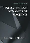 Kinematics and Dynamics of Machines:  by George H. Martin