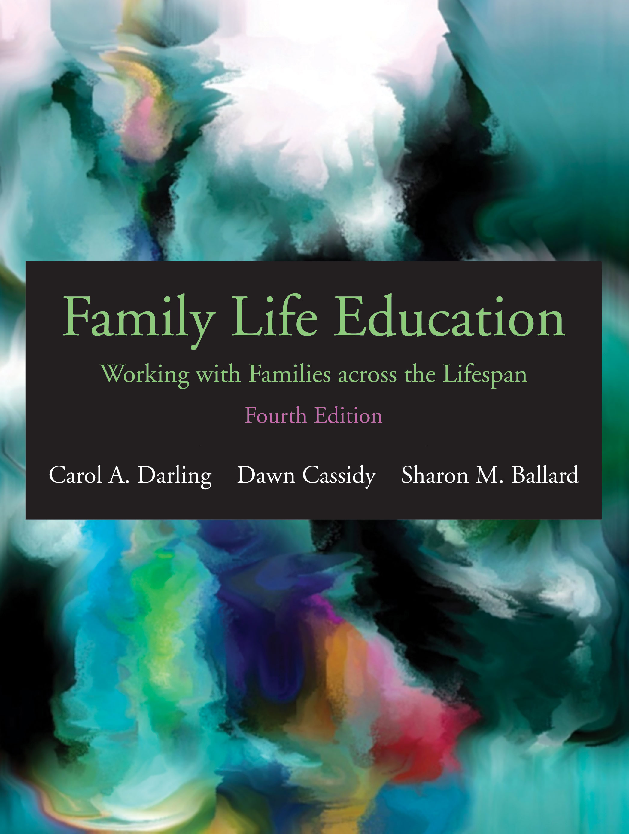 Family Life Education: Working with Families across the Lifespan, Fourth Edition by Carol A. Darling, Dawn  Cassidy, Sharon M. Ballard