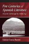 Five Centuries of Spanish Literature: From the Cid through the Golden Age by Linton Lomas Barrett
