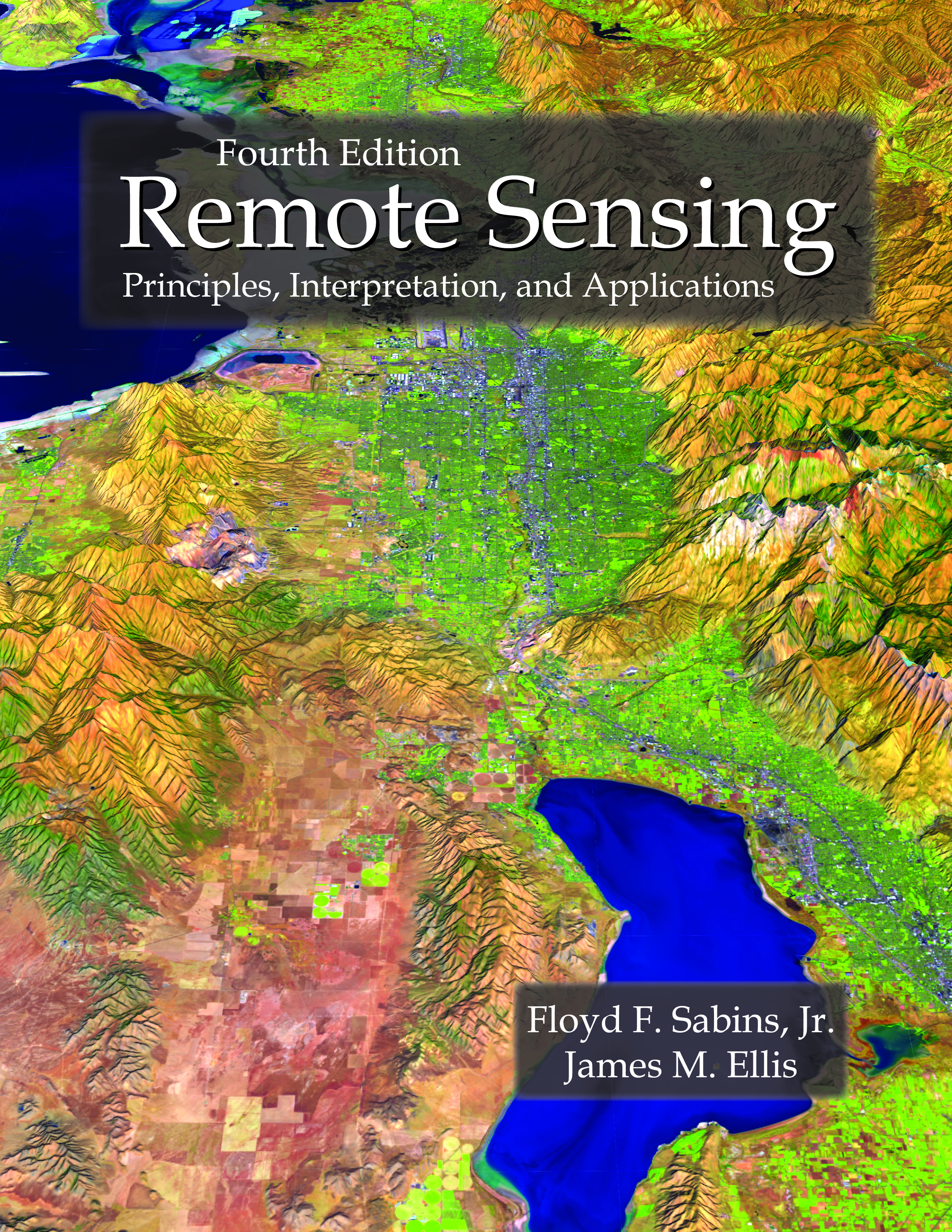 Remote Sensing: Principles, Interpretation, and Applications, Fourth Edition by Floyd F. Sabins, Jr., James M. Ellis