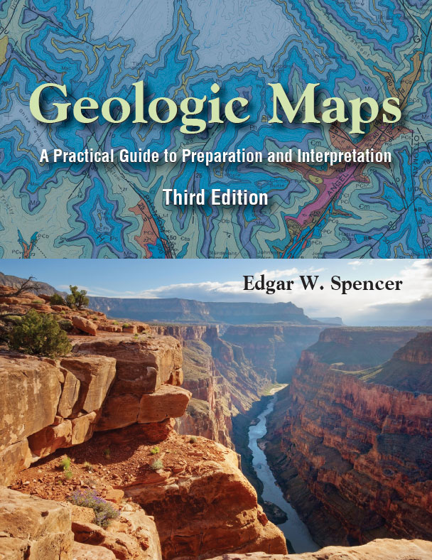 Geologic Maps: A Practical Guide to Preparation and Interpretation, Third Edition by Edgar W. Spencer