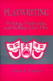 Playwriting: Writing, Producing, and Selling Your Play by Louis E. Catron