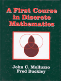 A First Course in Discrete Mathematics:  by John C. Molluzzo, Fred  Buckley