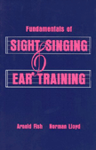 Fundamentals of Sight Singing and Ear Training:  by Arnold  Fish, Norman  Lloyd