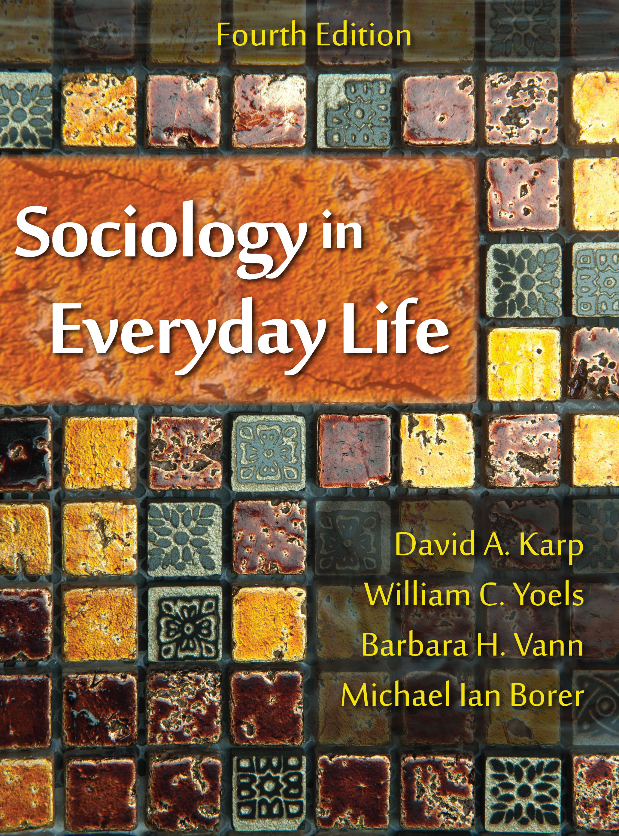 Sociology in Everyday Life: Fourth Edition by David A. Karp, William C. Yoels, Barbara H. Vann, Michael Ian Borer