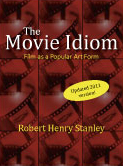 The Movie Idiom: Film as a Popular Art Form by Robert Henry Stanley