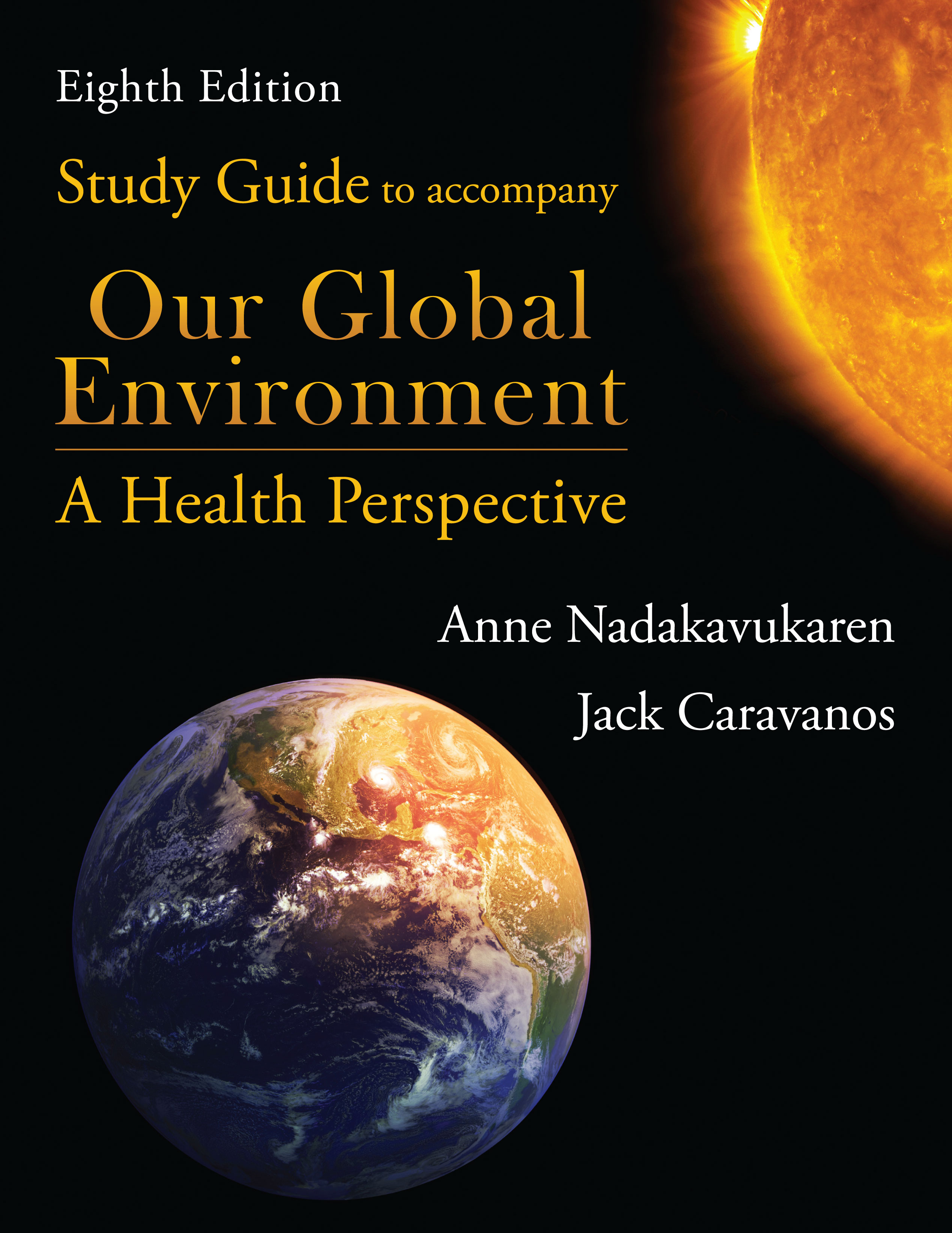 Study Guide to Accompany <i>Our Global Environment</i>: A Health Perspective, Eighth Edition by Anne  Nadakavukaren, Jack  Caravanos
