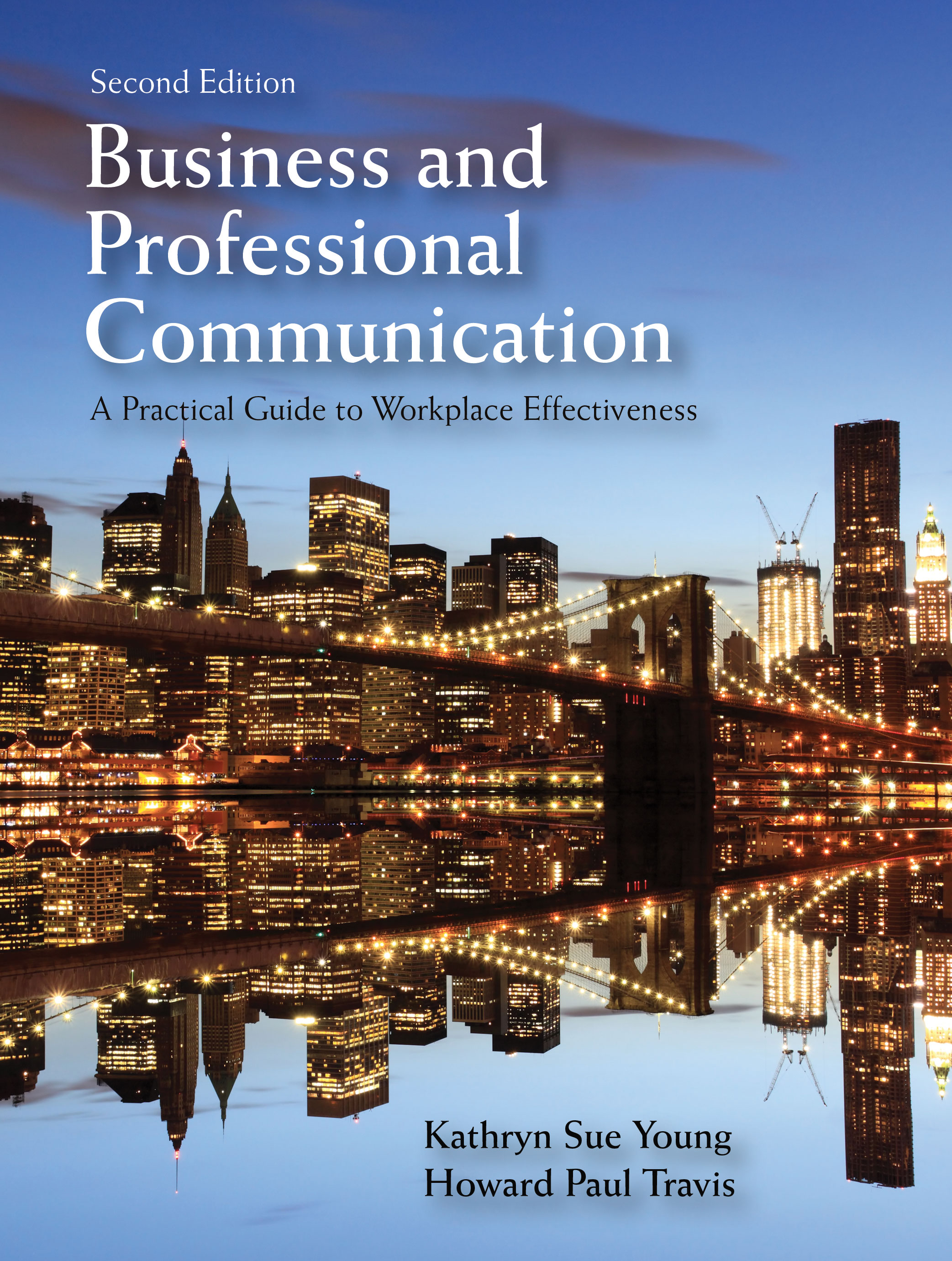 Business and Professional Communication: A Practical Guide to Workplace Effectiveness, Second Edition by Kathryn Sue Young, Howard Paul Travis