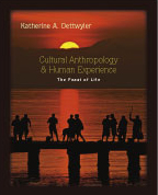 Cultural Anthropology & Human Experience: The Feast of Life by Katherine A. Dettwyler
