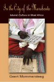In the City of the Marabouts: Islamic Culture in West Africa by Geert  Mommersteeg