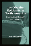 The Obesity Epidemic in North America: Connecting Biology and Culture by Anna  Bellisari