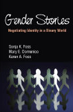 Gender Stories: Negotiating Identity in a Binary World by Sonja K. Foss, Mary E. Domenico, Karen A. Foss