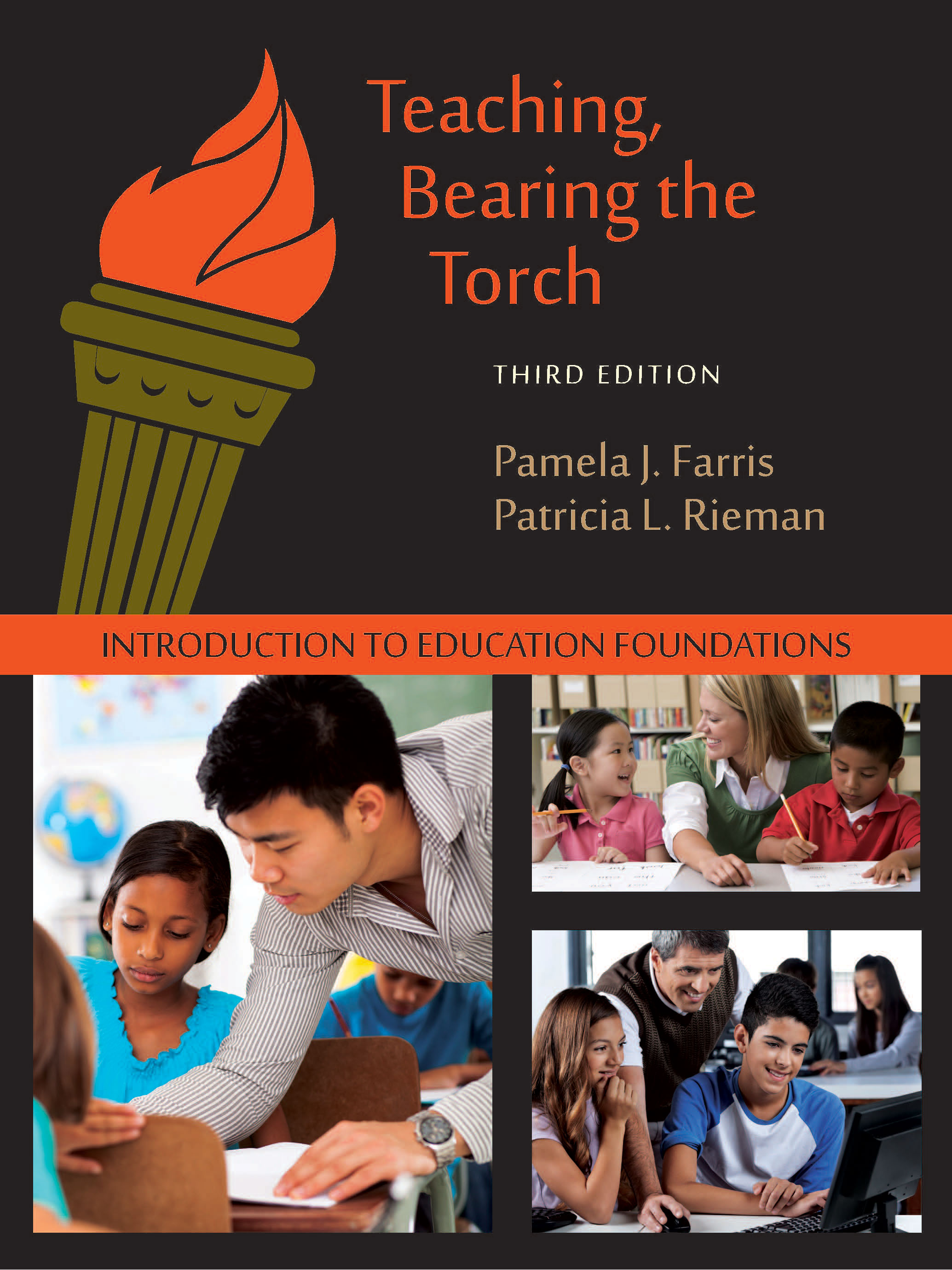 Teaching, Bearing the Torch: Introduction to Education Foundations, Third Edition by Pamela J. Farris, Patricia L. Rieman