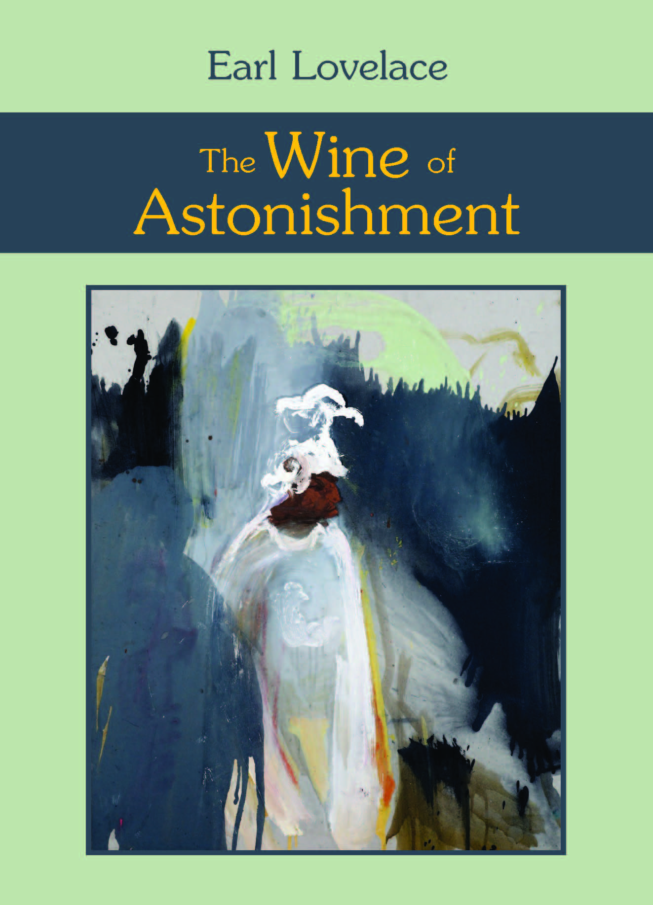 The Wine of Astonishment:  by Earl  Lovelace
