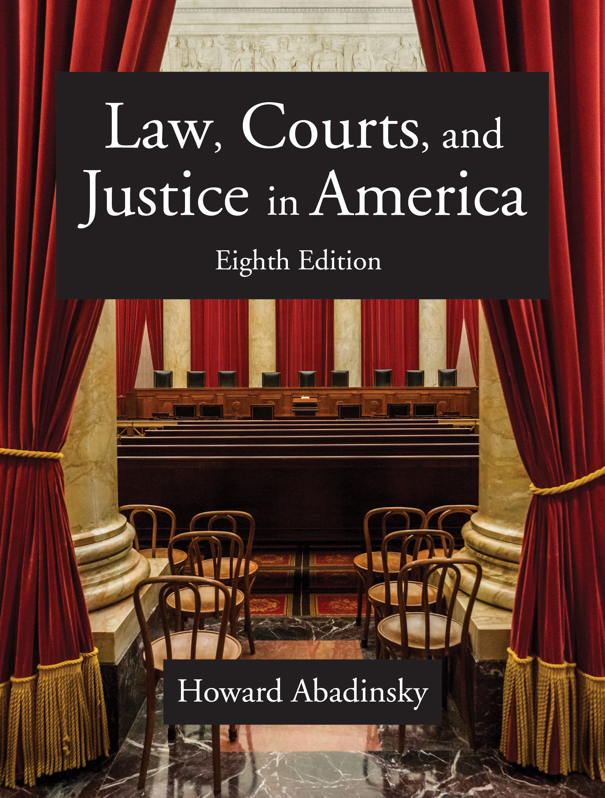 Law, Courts, and Justice in America: Eighth Edition by Howard  Abadinsky