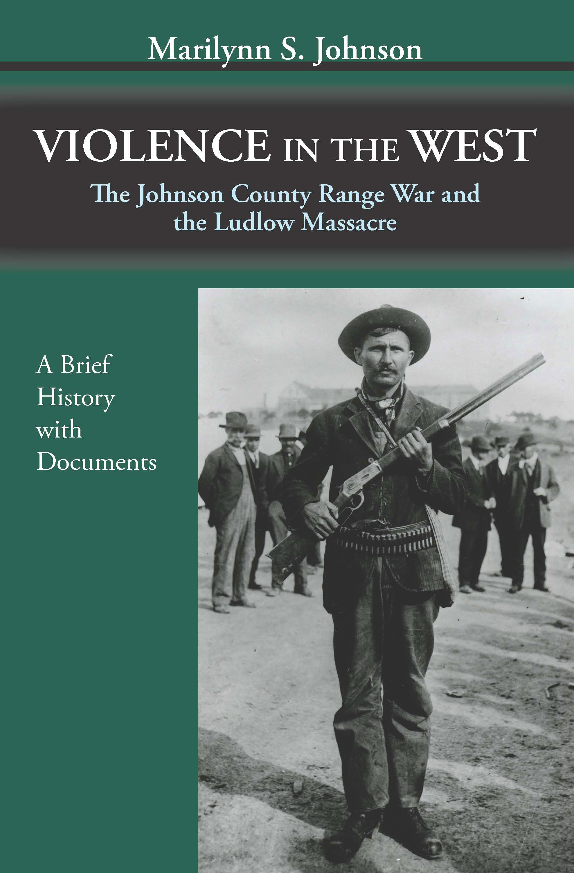 Violence in the West: The Johnson County Range War and the Ludlow Massacre—A Brief History with Documents by Marilynn S. Johnson