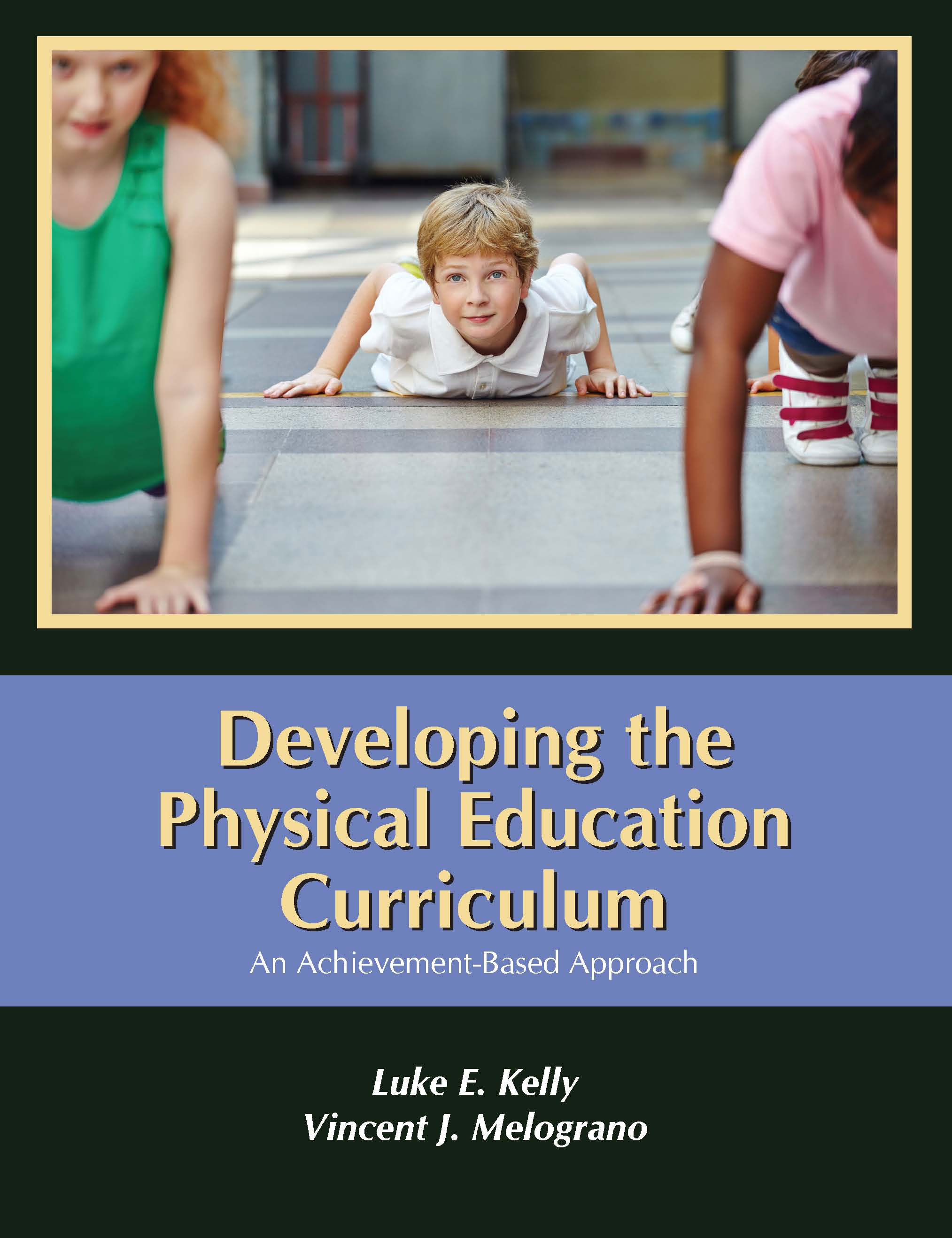 Developing the Physical Education Curriculum: An Achievement-Based Approach by Luke E. Kelly, Vincent J. Melograno