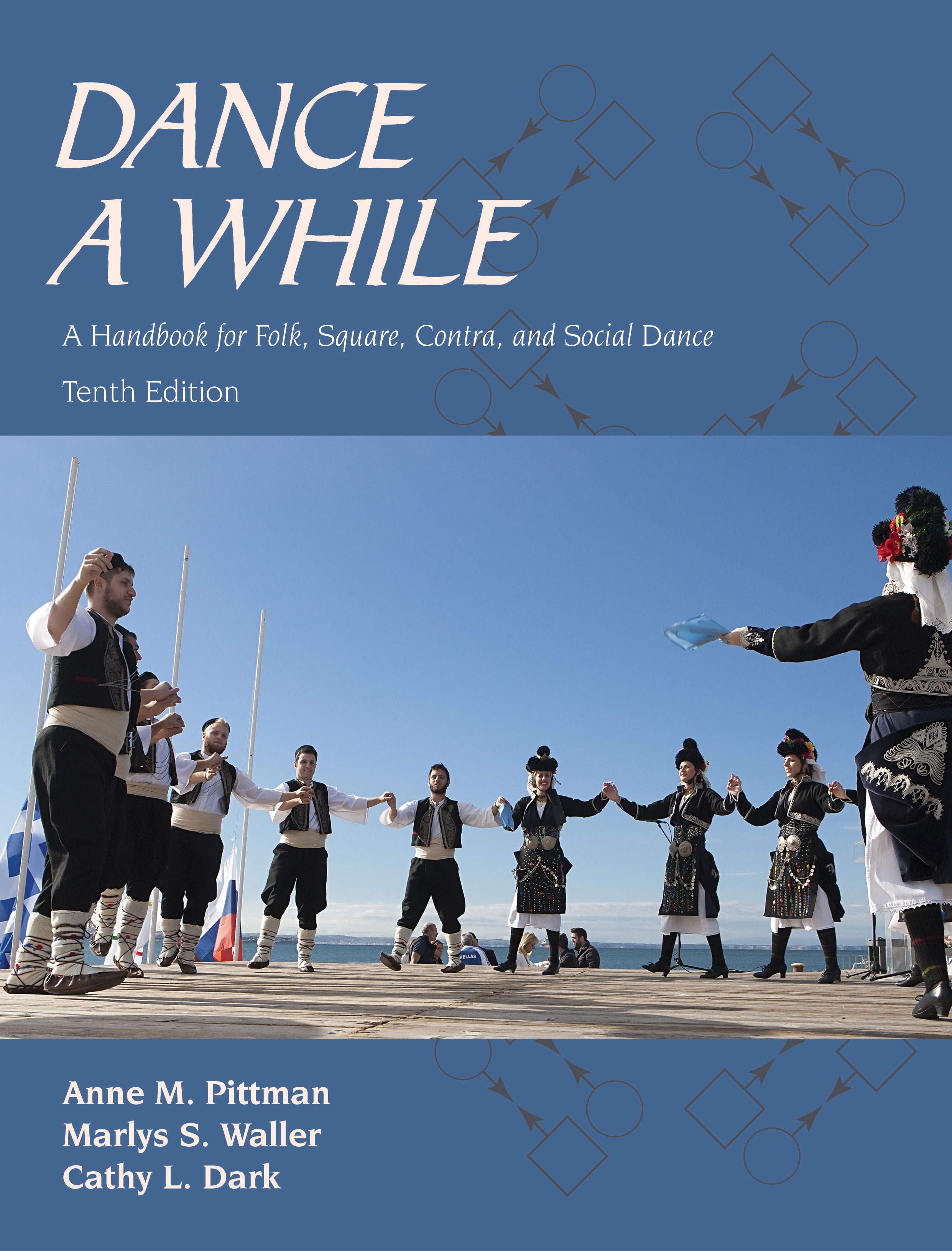 Dance a While: A Handbook for Folk, Square, Contra, and Social Dance, Tenth Edition by Anne M. Pittman, Marlys S. Waller, Cathy L. Dark