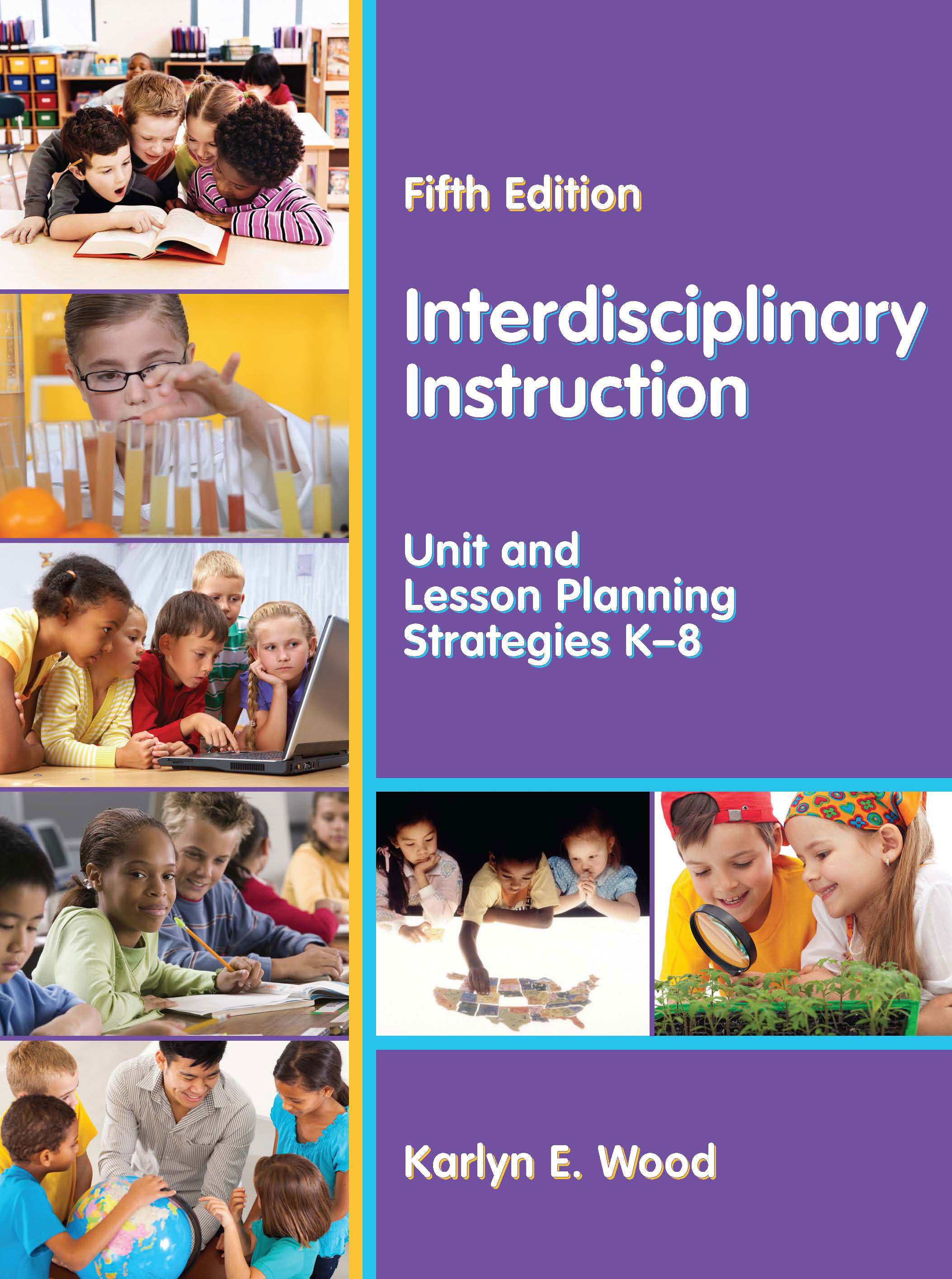Interdisciplinary Instruction: Unit and Lesson Planning Strategies K-8, Fifth Edition by Karlyn E. Wood