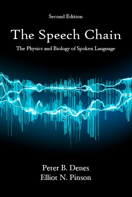 The Speech Chain: The Physics and Biology of Spoken Language, Second Edition by Peter B. Denes, Elliot N. Pinson